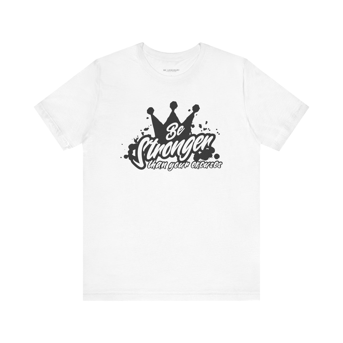 Be Stronger Than Your Excuses Unisex Tee