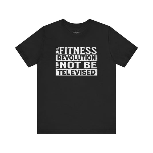 The Fitness Revolution Will Not Be Televised Tee