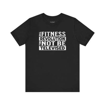The Fitness Revolution Will Not Be Televised Tee