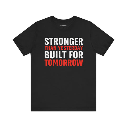 Stronger Than Yesterday Built For Tomorrow Tee