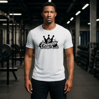 Be Stronger Than Your Excuses Unisex Tee