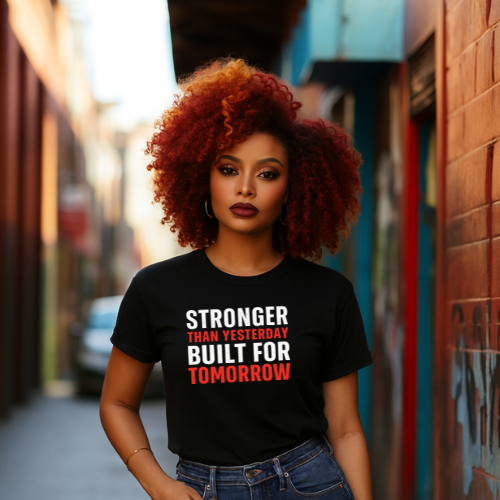 Stronger Than Yesterday Built For Tomorrow Tee