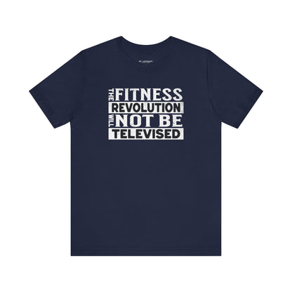 The Fitness Revolution Will Not Be Televised Tee