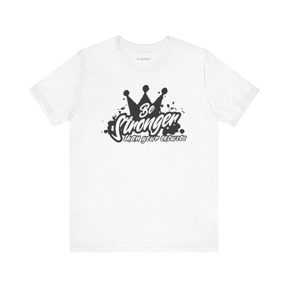 Be Stronger Than Your Excuses Unisex Tee