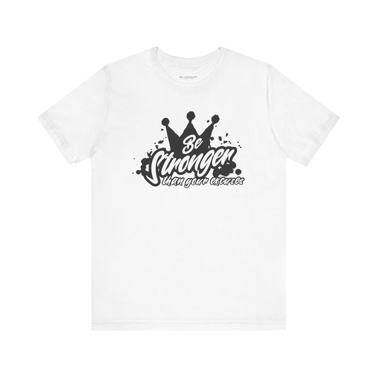 Be Stronger Than Your Excuses Unisex Tee