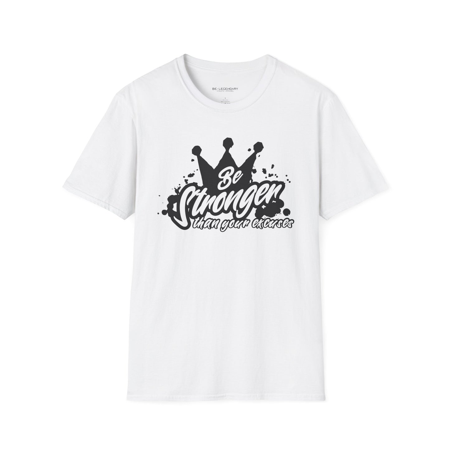 Be Stronger Than Your Excuses Unisex Tee - Be•Legendary Athletic Apparel
