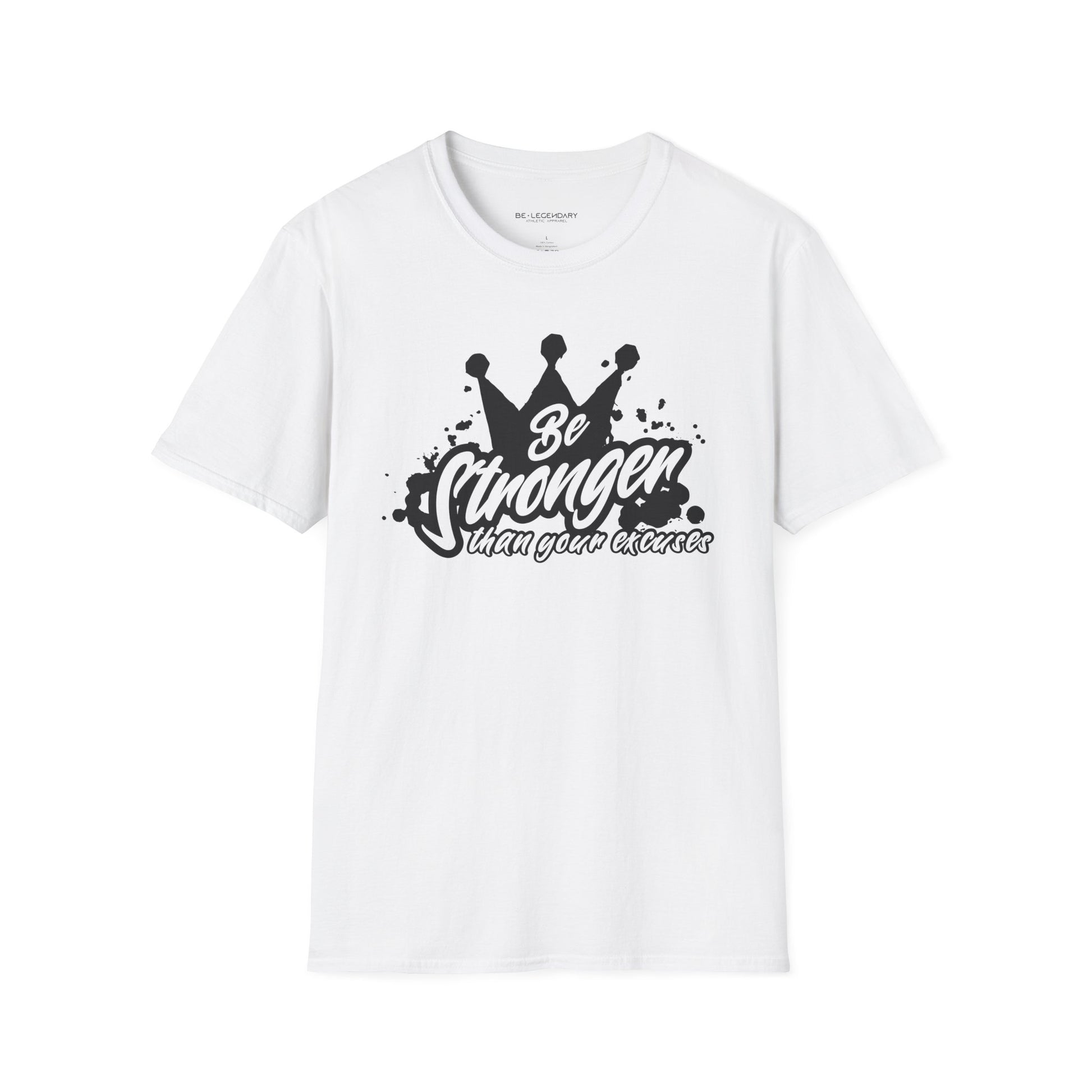 Be Stronger Than Your Excuses Unisex Tee - Be•Legendary Athletic Apparel