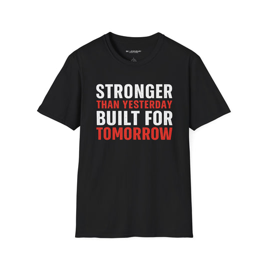 Stronger Than Yesterday Built For Tomorrow Tee - Be•Legendary Athletic Apparel