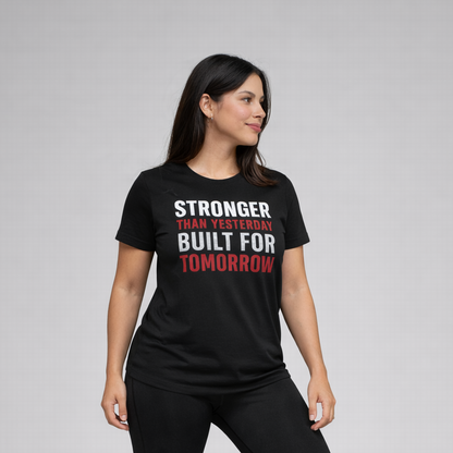 Stronger Than Yesterday Built For Tomorrow Tee - Be•Legendary Athletic Apparel