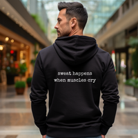 Sweat Happens When Muscles Cry Zip Up Hoodie