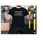 Work Hard. Lift Heavy. Be Legendary. Tee