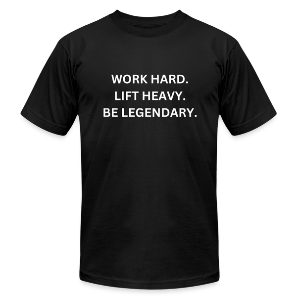 Work Hard. Lift Heavy. Be Legendary. Tee - black