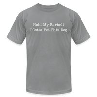 Hold My Barbell I Gotta Pet This Dog Tee - slate