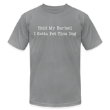 Hold My Barbell I Gotta Pet This Dog Tee - slate