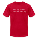 Hold My Barbell I Gotta Pet This Dog Tee - red