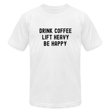 Drink Coffee Lift Heavy Be Happy Tee - white