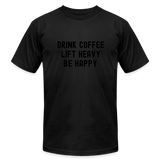 Drink Coffee Lift Heavy Be Happy Tee - black