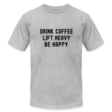 Drink Coffee Lift Heavy Be Happy Tee - heather gray